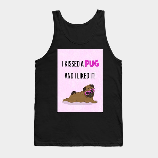I kissed a pug and I liked it! Tank Top by Happyoninside